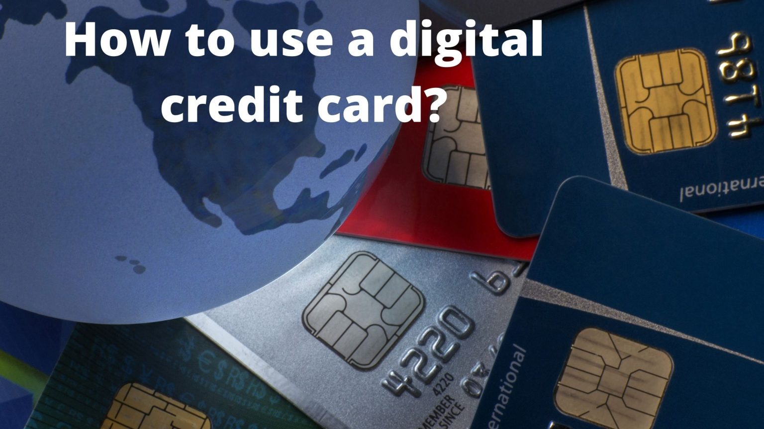 The Complete Guide to Digital Credit Cards, What They Are and How to